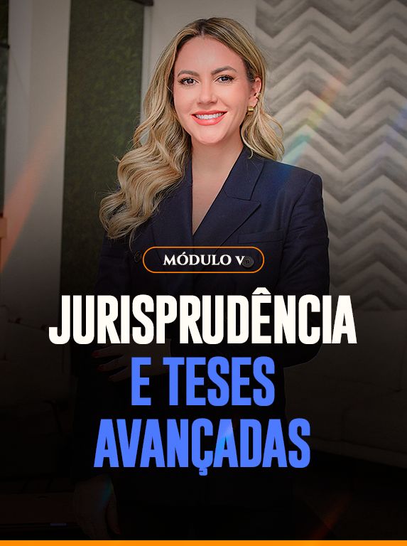 Imagem do Módulo 5 - Jurisprudência e Teses Avançadas